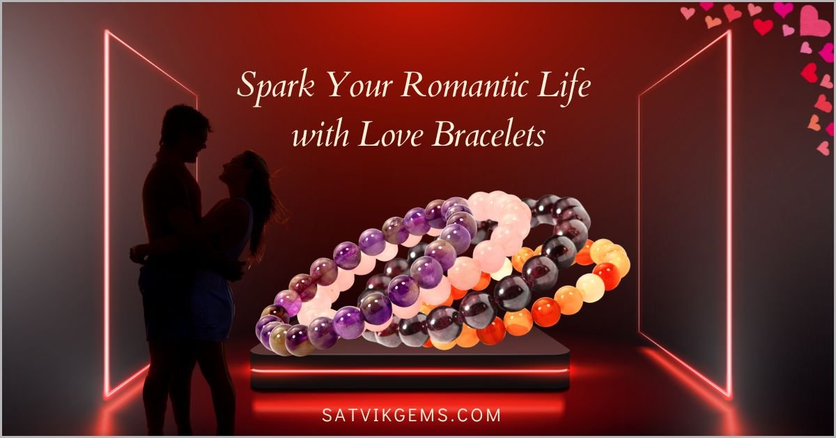 Spark Your Romantic Life with Love Bracelets